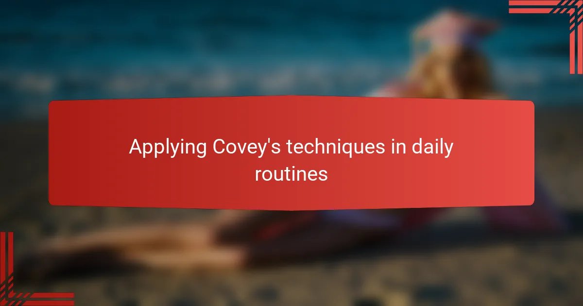 Applying Covey's techniques in daily routines