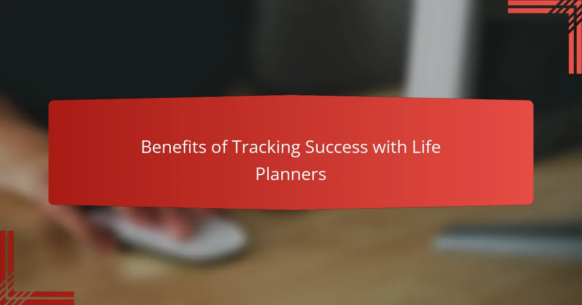 Benefits of Tracking Success with Life Planners