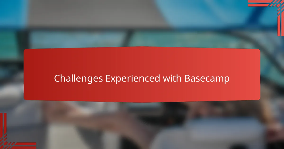 Challenges Experienced with Basecamp