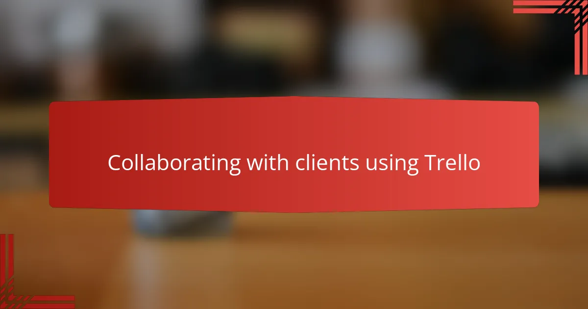 Collaborating with clients using Trello