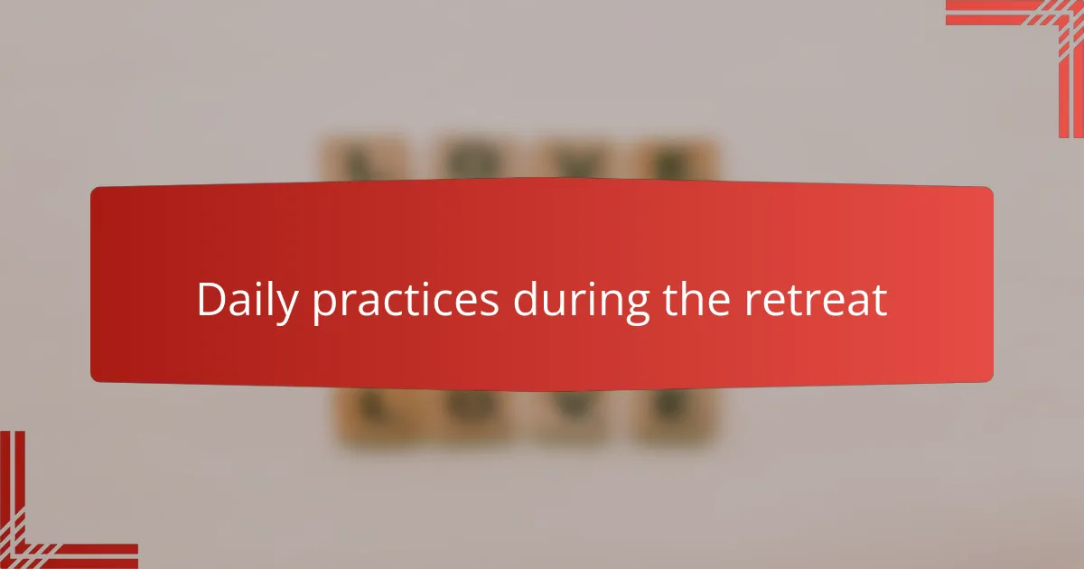 Daily practices during the retreat