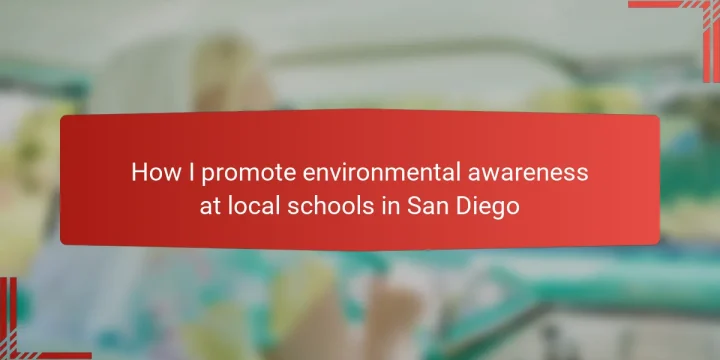 How I promote environmental awareness at local schools in San Diego