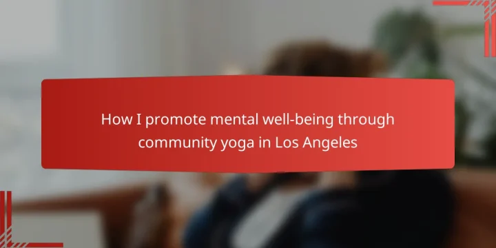 How I promote mental well-being through community yoga in Los Angeles