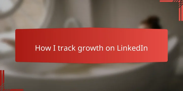 How I track growth on LinkedIn