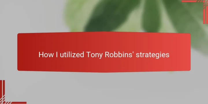 How I utilized Tony Robbins’ strategies