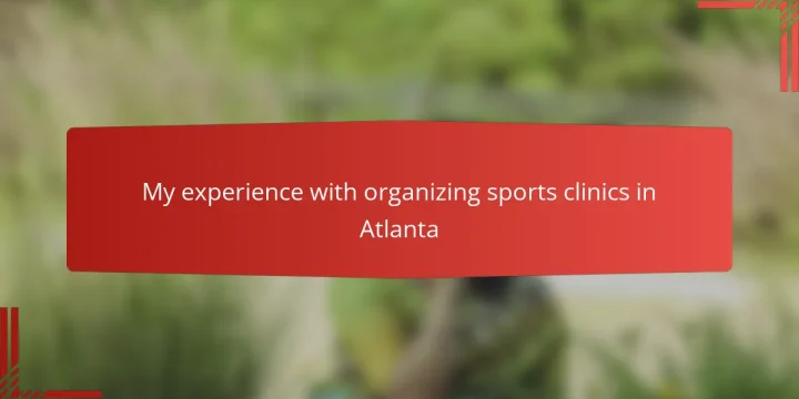 My experience with organizing sports clinics in Atlanta