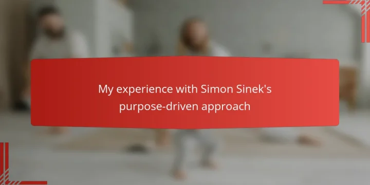 My experience with Simon Sinek’s purpose-driven approach