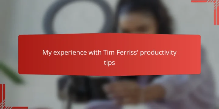 My experience with Tim Ferriss’ productivity tips