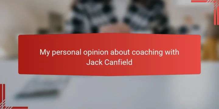 My personal opinion about coaching with Jack Canfield