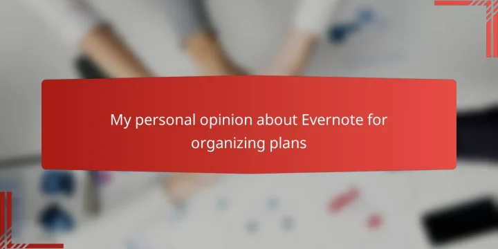My personal opinion about Evernote for organizing plans