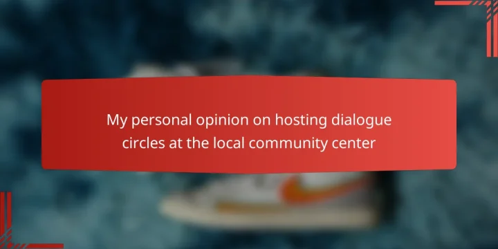 My personal opinion on hosting dialogue circles at the local community center