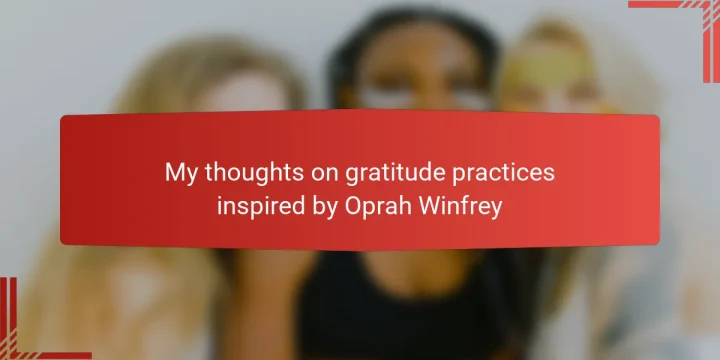 My thoughts on gratitude practices inspired by Oprah Winfrey