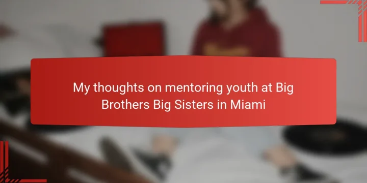 My thoughts on mentoring youth at Big Brothers Big Sisters in Miami