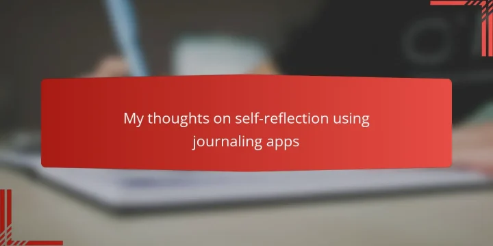 My thoughts on self-reflection using journaling apps