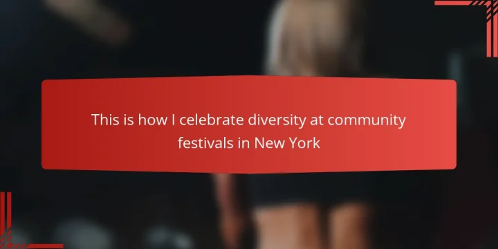 This is how I celebrate diversity at community festivals in New York