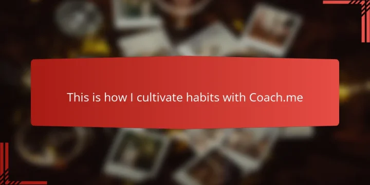 This is how I cultivate habits with Coach.me