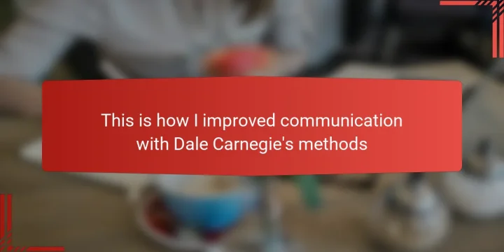 This is how I improved communication with Dale Carnegie’s methods