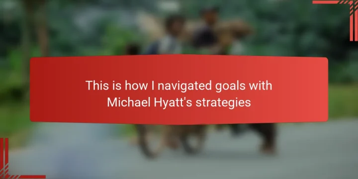 This is how I navigated goals with Michael Hyatt’s strategies