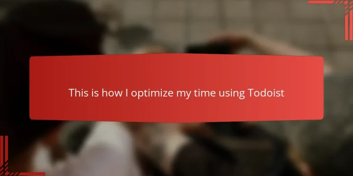 This is how I optimize my time using Todoist
