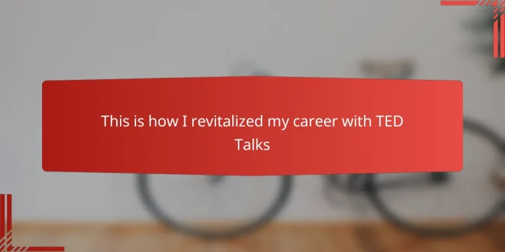 This is how I revitalized my career with TED Talks