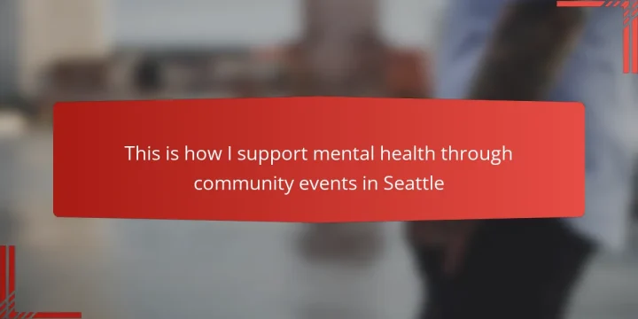 This is how I support mental health through community events in Seattle