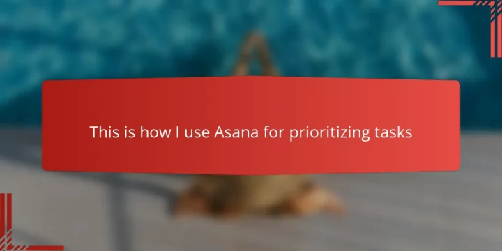 This is how I use Asana for prioritizing tasks