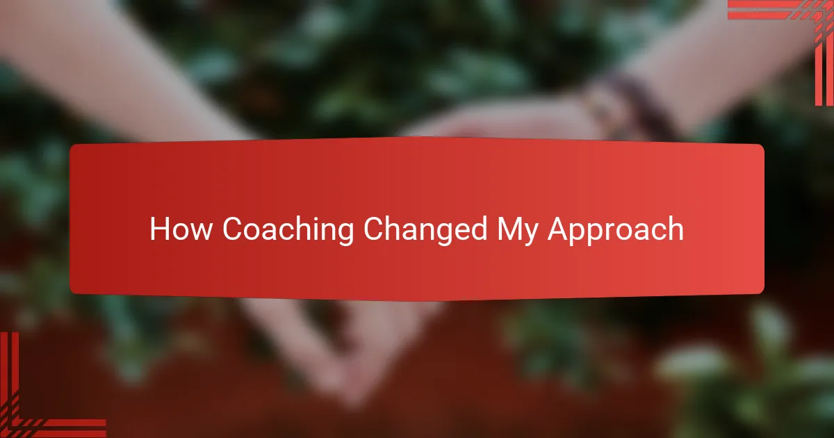 How Coaching Changed My Approach