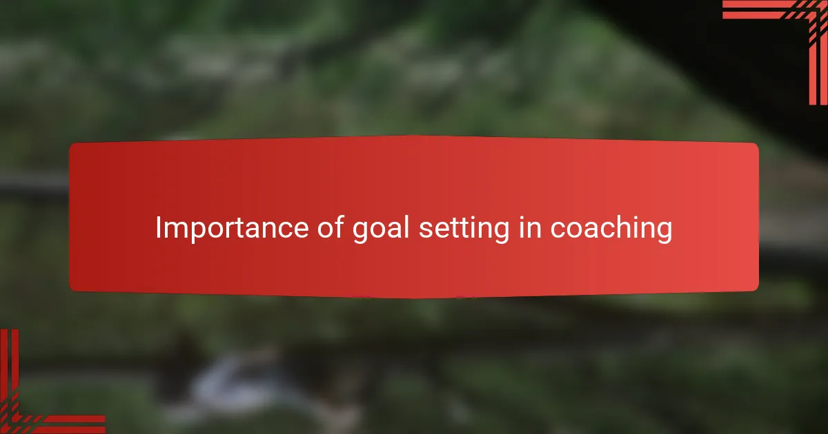 Importance of goal setting in coaching