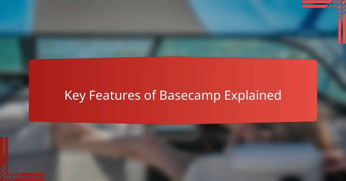 Key Features of Basecamp Explained