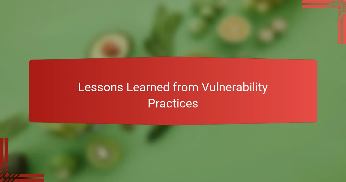 Lessons Learned from Vulnerability Practices