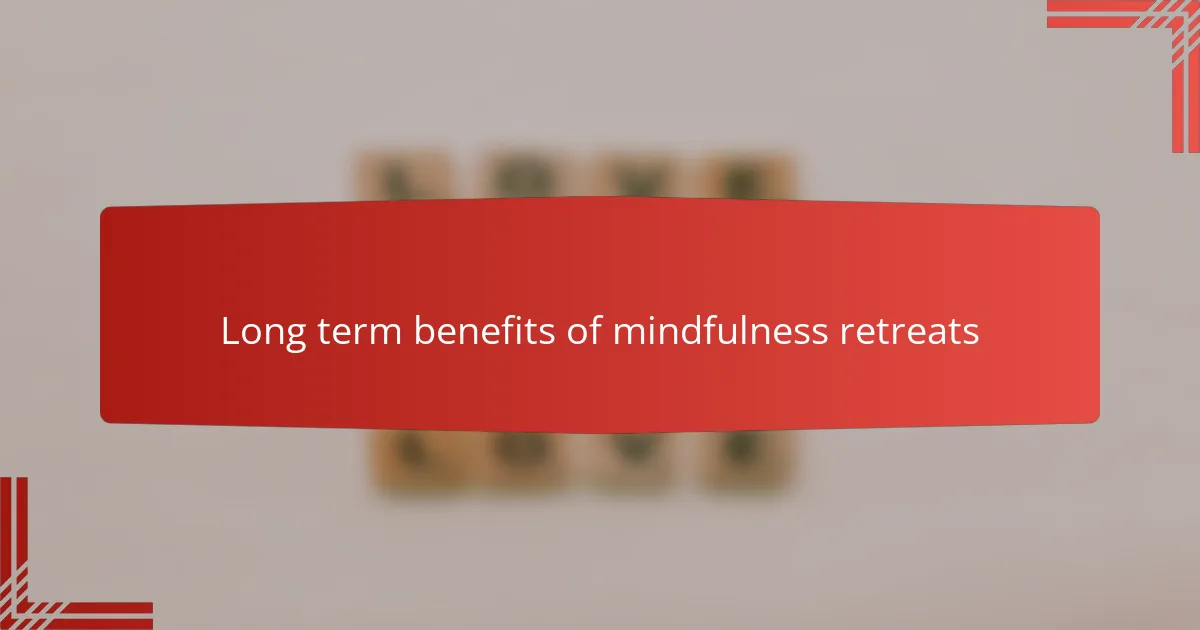 Long term benefits of mindfulness retreats