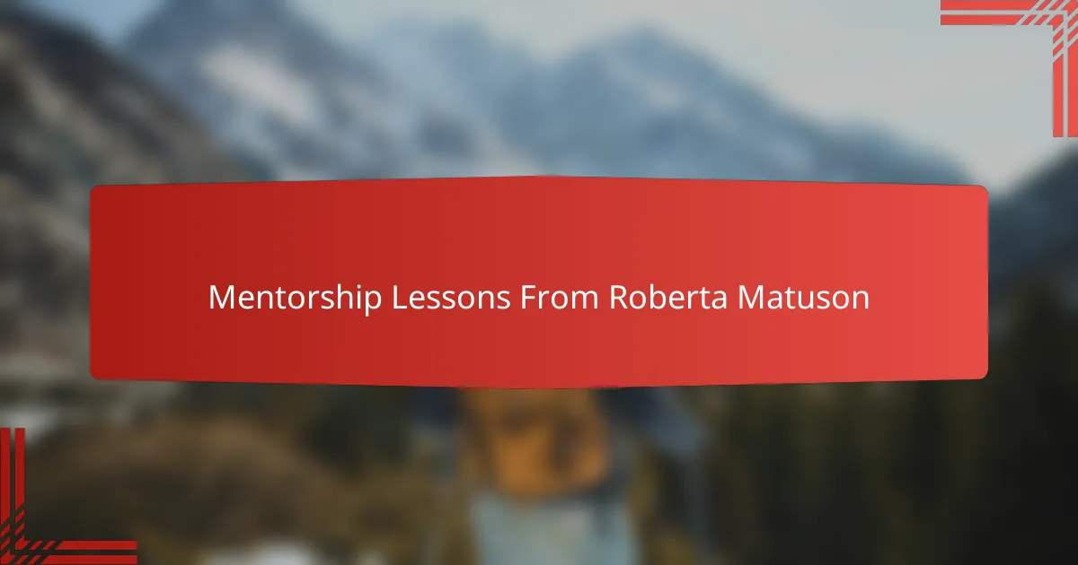 Mentorship Lessons From Roberta Matuson