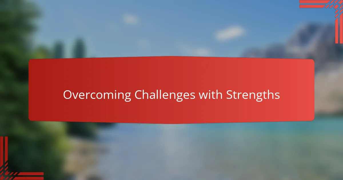 Overcoming Challenges with Strengths