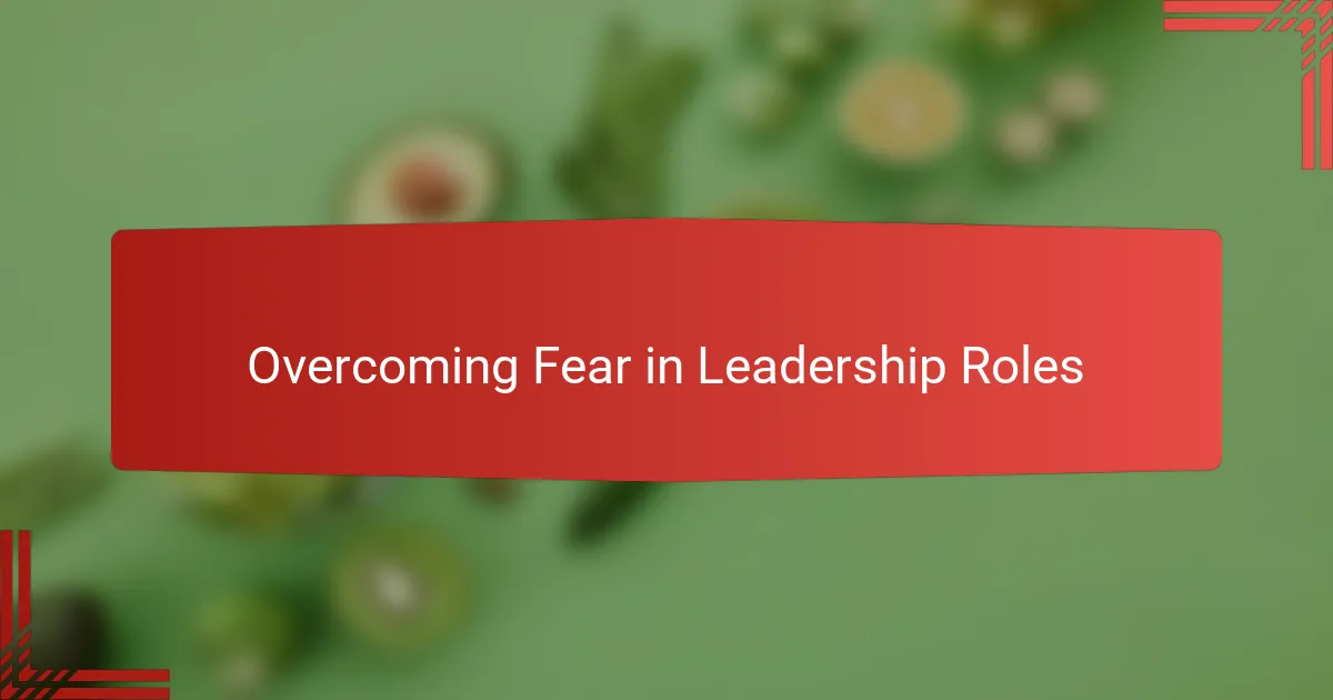 Overcoming Fear in Leadership Roles