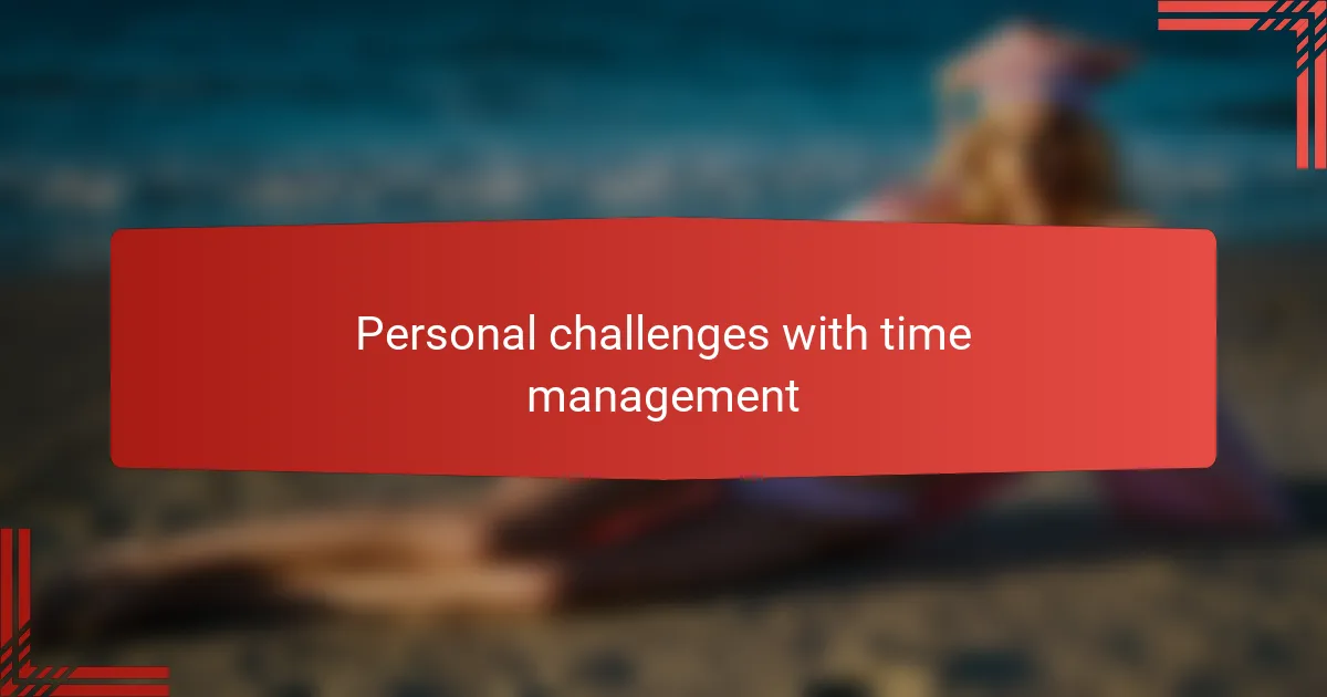 Personal challenges with time management