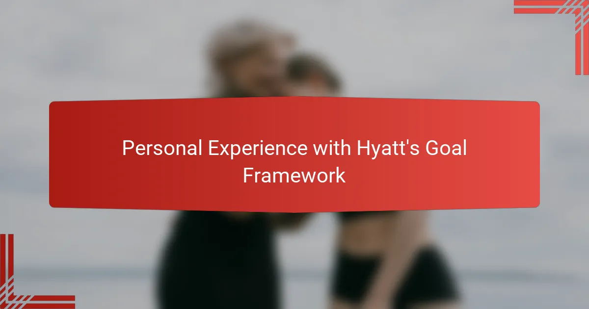 Personal Experience with Hyatt's Goal Framework