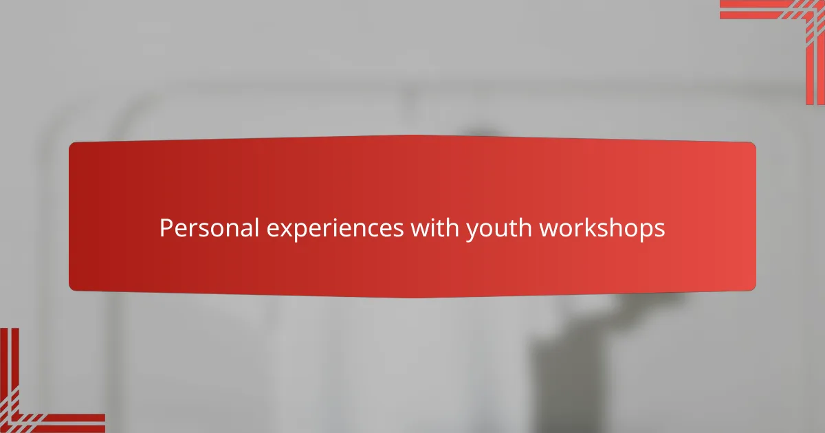 Personal experiences with youth workshops