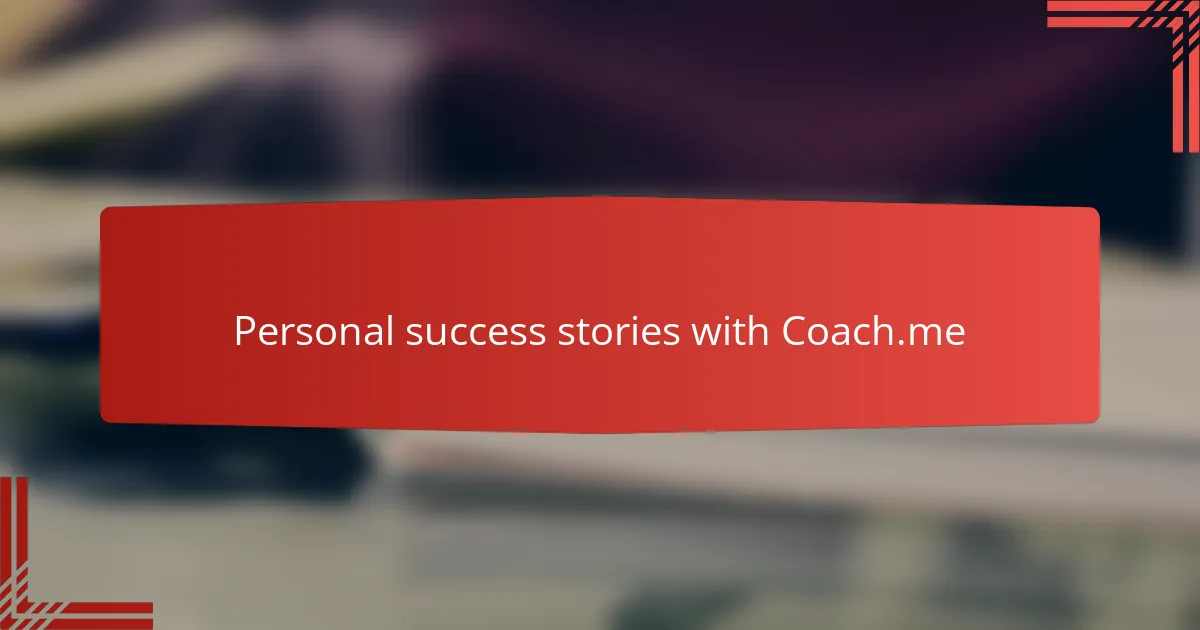 Personal success stories with Coach.me