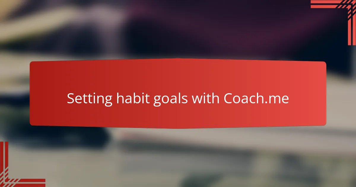 Setting habit goals with Coach.me