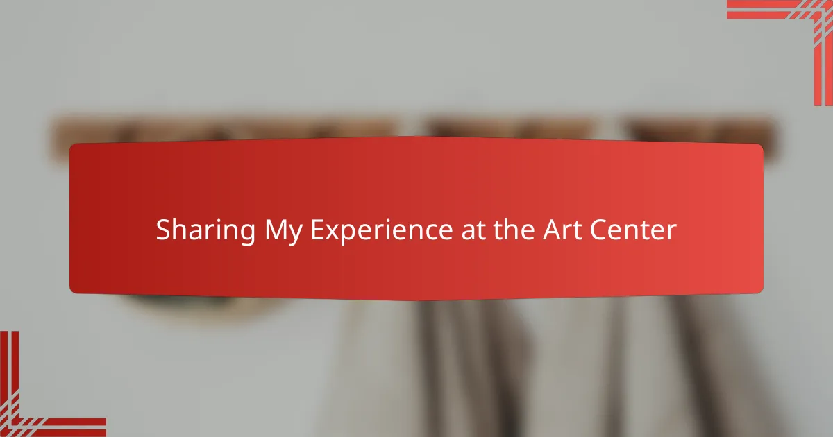Sharing My Experience at the Art Center