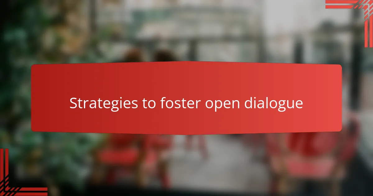 Strategies to foster open dialogue