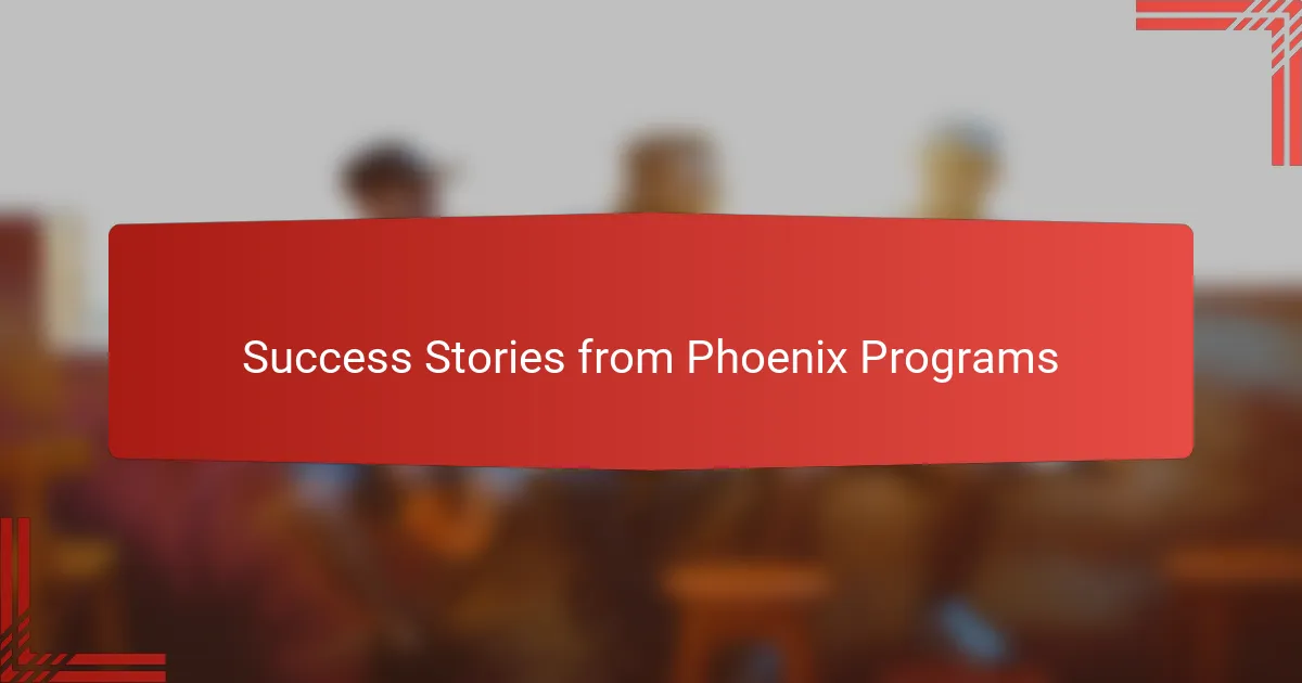 Success Stories from Phoenix Programs