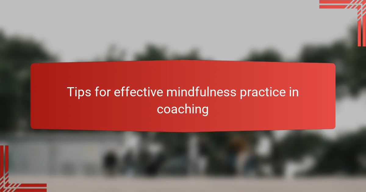 Tips for effective mindfulness practice in coaching