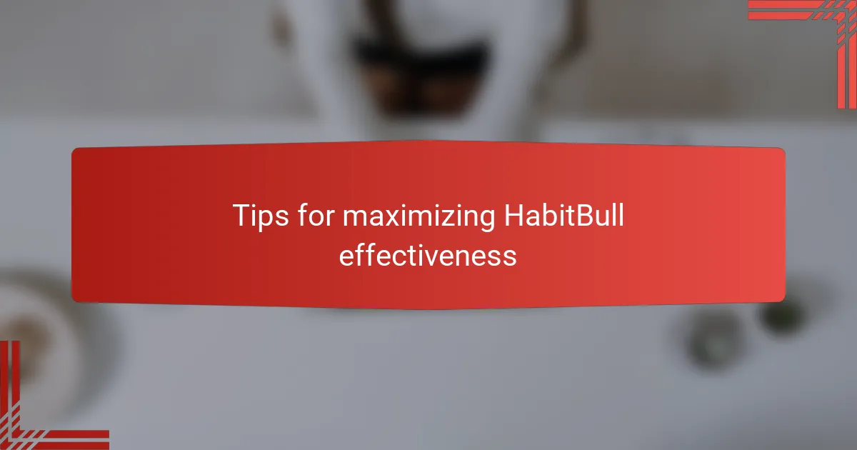 Tips for maximizing HabitBull effectiveness