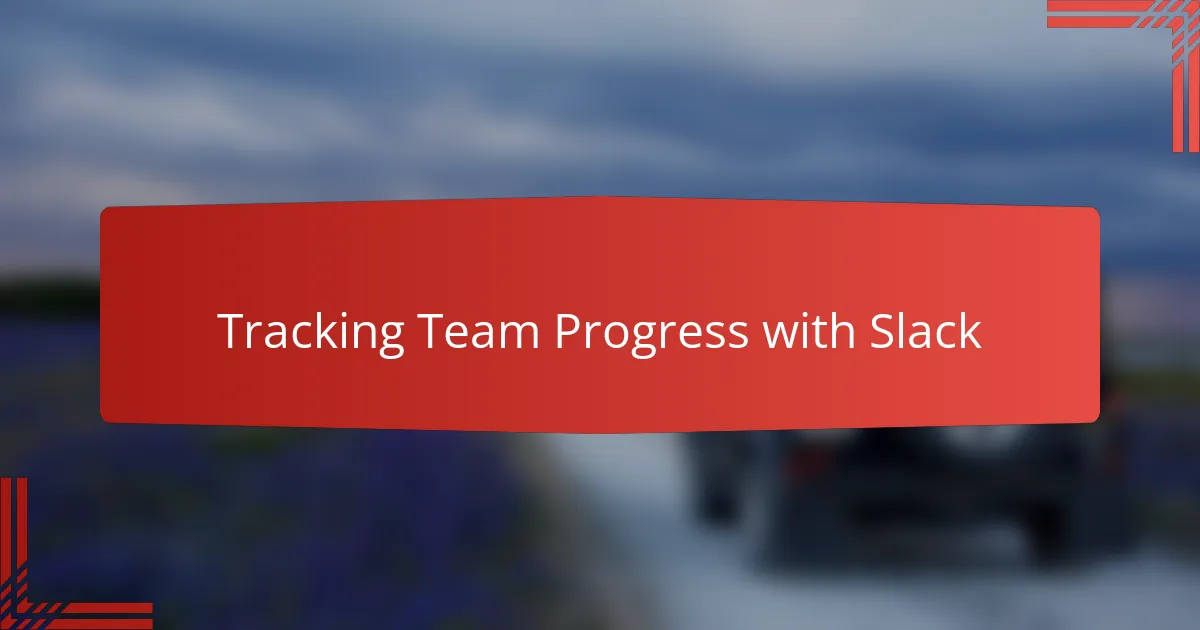 Tracking Team Progress with Slack