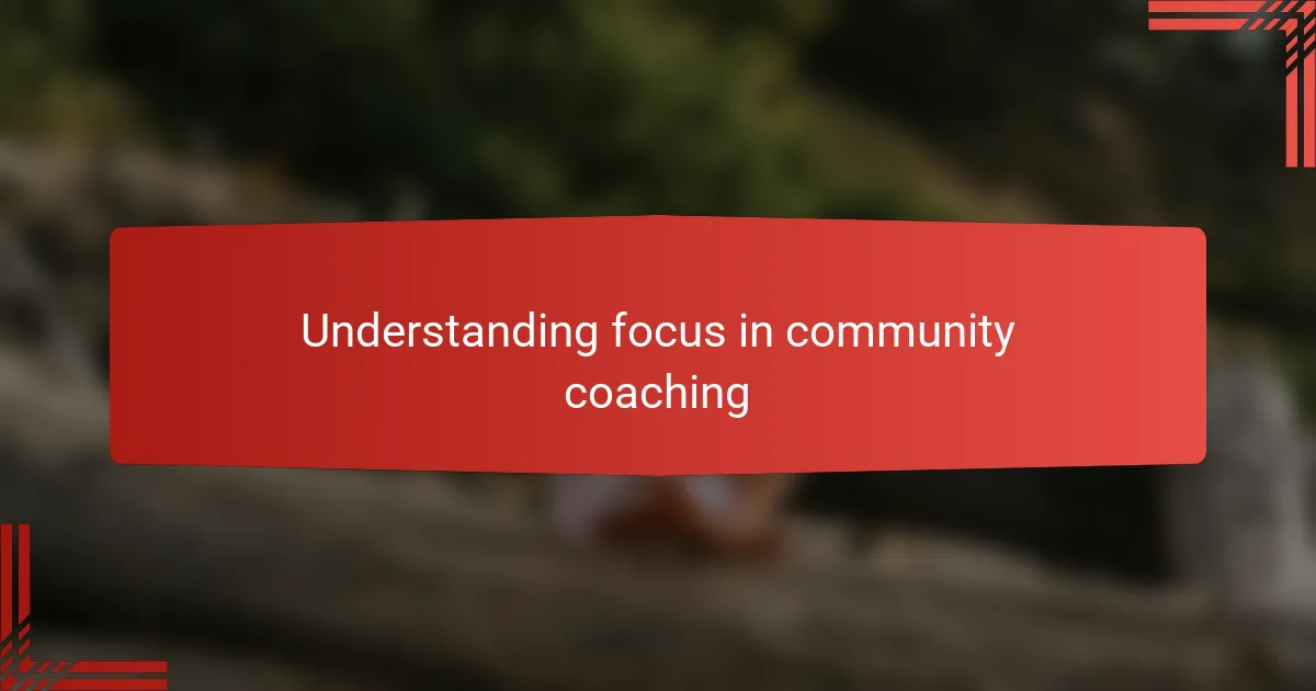 Understanding focus in community coaching