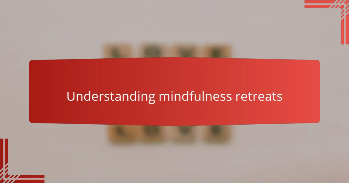 Understanding mindfulness retreats