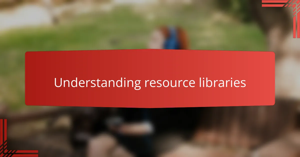 Understanding resource libraries