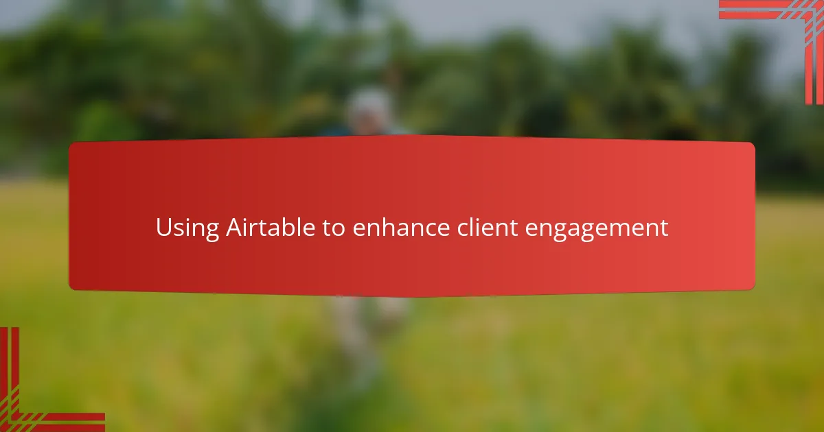 Using Airtable to enhance client engagement