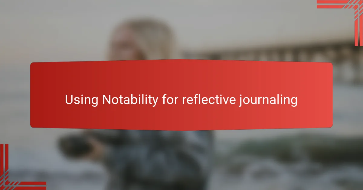 Using Notability for reflective journaling